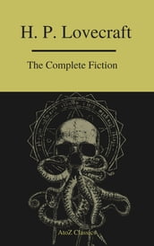 The Complete Fiction of H.P. Lovecraft ( A to Z Classics )