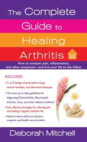 The Complete Guide to Healing Arthritis