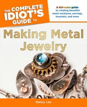 The Complete Idiot s Guide to Making Metal Jewelry