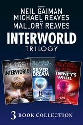 The Complete Interworld Trilogy: Interworld; The Silver Dream; Eternity s Wheel (Interworld)