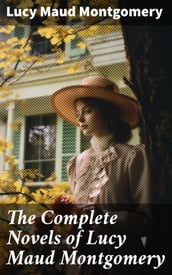The Complete Novels of Lucy Maud Montgomery