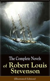 The Complete Novels of Robert Louis Stevenson (Illustrated Edition)