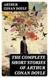 The Complete Short Stories of Arthur Conan Doyle