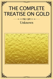 The Complete Treatise on Gold