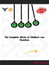 The Complete Works of Adelbert von Chamisso