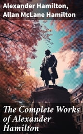 The Complete Works of Alexander Hamilton