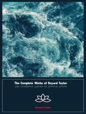 The Complete Works of Bayard Taylor