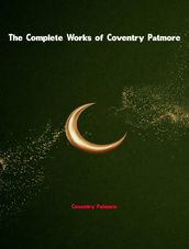 The Complete Works of Coventry Patmore