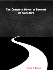 The Complete Works of Edmond de Goncourt
