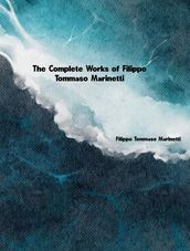 The Complete Works of Filippo Tommaso Marinetti