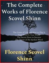 The Complete Works of Florence Scovel Shinn