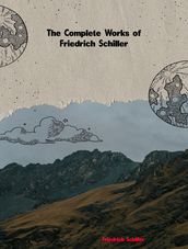 The Complete Works of Friedrich Schiller