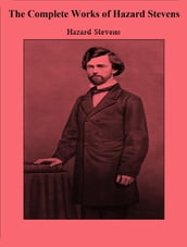 The Complete Works of Hazard Stevens