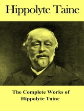 The Complete Works of Hippolyte Taine