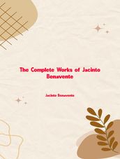 The Complete Works of Jacinto Benavente