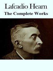 The Complete Works of Lafcadio Hearn