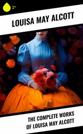 The Complete Works of Louisa May Alcott