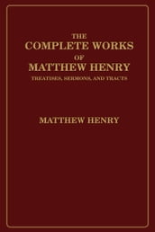 The Complete Works of Matthew Henry