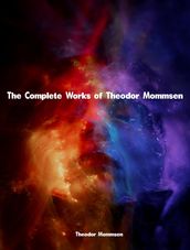 The Complete Works of Theodor Mommsen