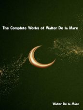 The Complete Works of Walter De la Mare