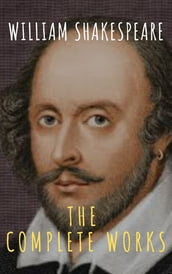 The Complete Works of William Shakespeare: Illustrated edition (37 plays, 160 sonnets and 5 Poetry Books With Active Table of Contents)