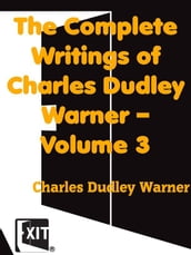 The Complete Writings of Charles Dudley Warner Volume 3