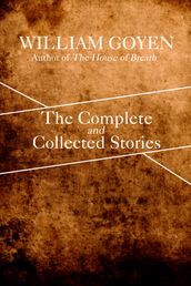 The Complete and Collected Stories of William Goyen