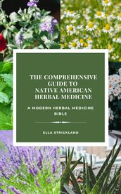 The Comprehensive Guide to Native American Herbal Medicine