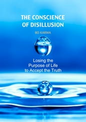 The Conscience of Disillusion: Losing the Purpose of Life to Accept the Truth
