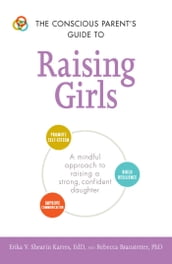 The Conscious Parent s Guide to Raising Girls