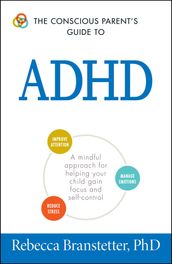 The Conscious Parent s Guide To ADHD