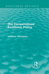 The Conservatives  Economic Policy (Routledge Revivals)