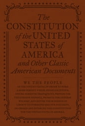 The Constitution of the United States of America and Other Important American Documents