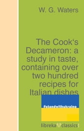 The Cook s Decameron: a study in taste, containing over two hundred recipes for Italian dishes