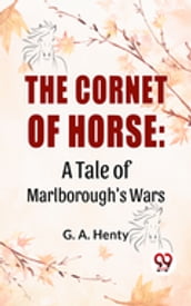 The Cornet Of Horse: A Tale Of Marlborough S Wars