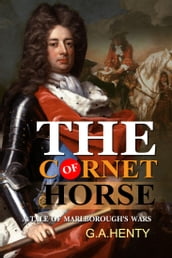 The Cornet of Horse : A Tale of Marlborough s Wars