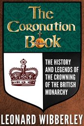 The Coronation Book: The History and Legends of the Crowning of the British Monarchy