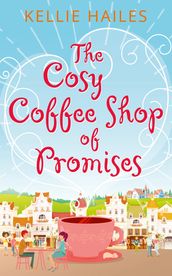 The Cosy Coffee Shop of Promises (Rabbit s Leap, Book 1)