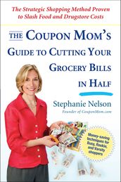 The Coupon Mom s Guide to Cutting Your Grocery Bills in Half