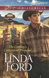 The Cowboy s Convenient Proposal (Mills & Boon Love Inspired Historical) (Cowboys of Eden Valley, Book 3)