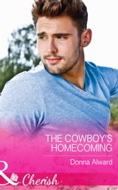 The Cowboy s Homecoming (Mills & Boon Cherish) (Crooked Valley Ranch, Book 3)