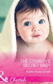 The Cowboy s Secret Baby (Mills & Boon Cherish) (The Mommy Club, Book 3)
