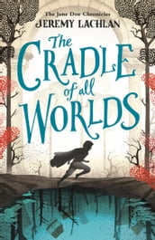 The Cradle of All Worlds: The Jane Doe Chronicles