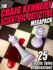 The Craig Kennedy Scientific Detective MEGAPACK ®