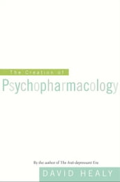 The Creation of Psychopharmacology