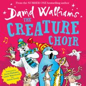 The Creature Choir: An uplifting and funny illustrated children s picture book from number-one bestelling author David Walliams!