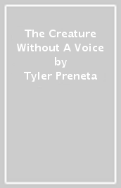 The Creature Without A Voice