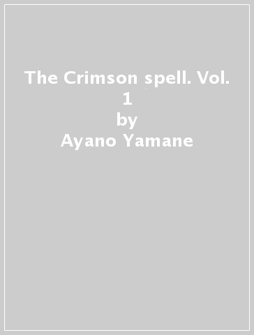 The Crimson spell. Vol. 1 - Ayano Yamane