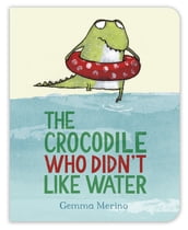 The Crocodile Who Didn t Like Water