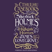 The Cthulhu Casebooks: Sherlock Holmes and the Highgate Horrors